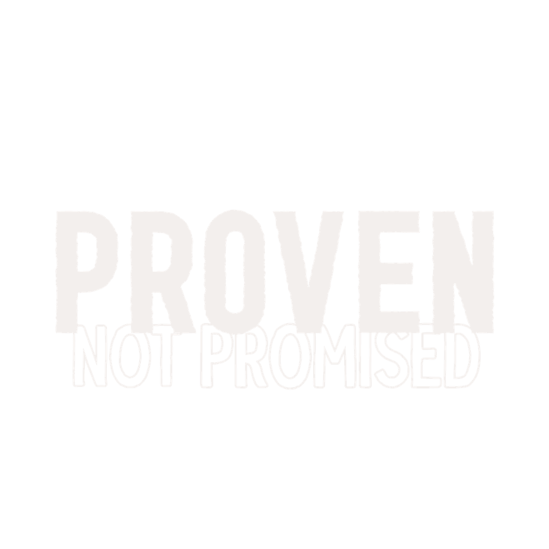 Proven, Not Promised