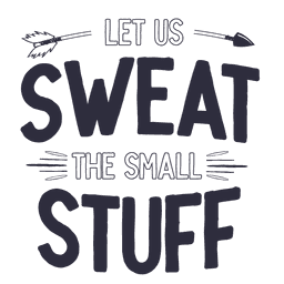 Let Us Sweatthe Small Stuff