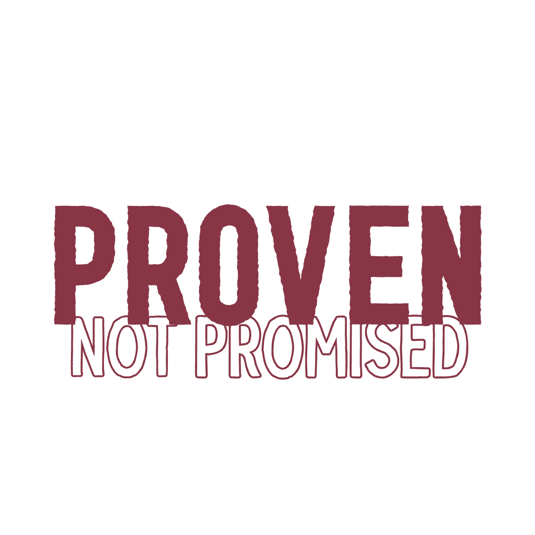 Proven, Not Promised